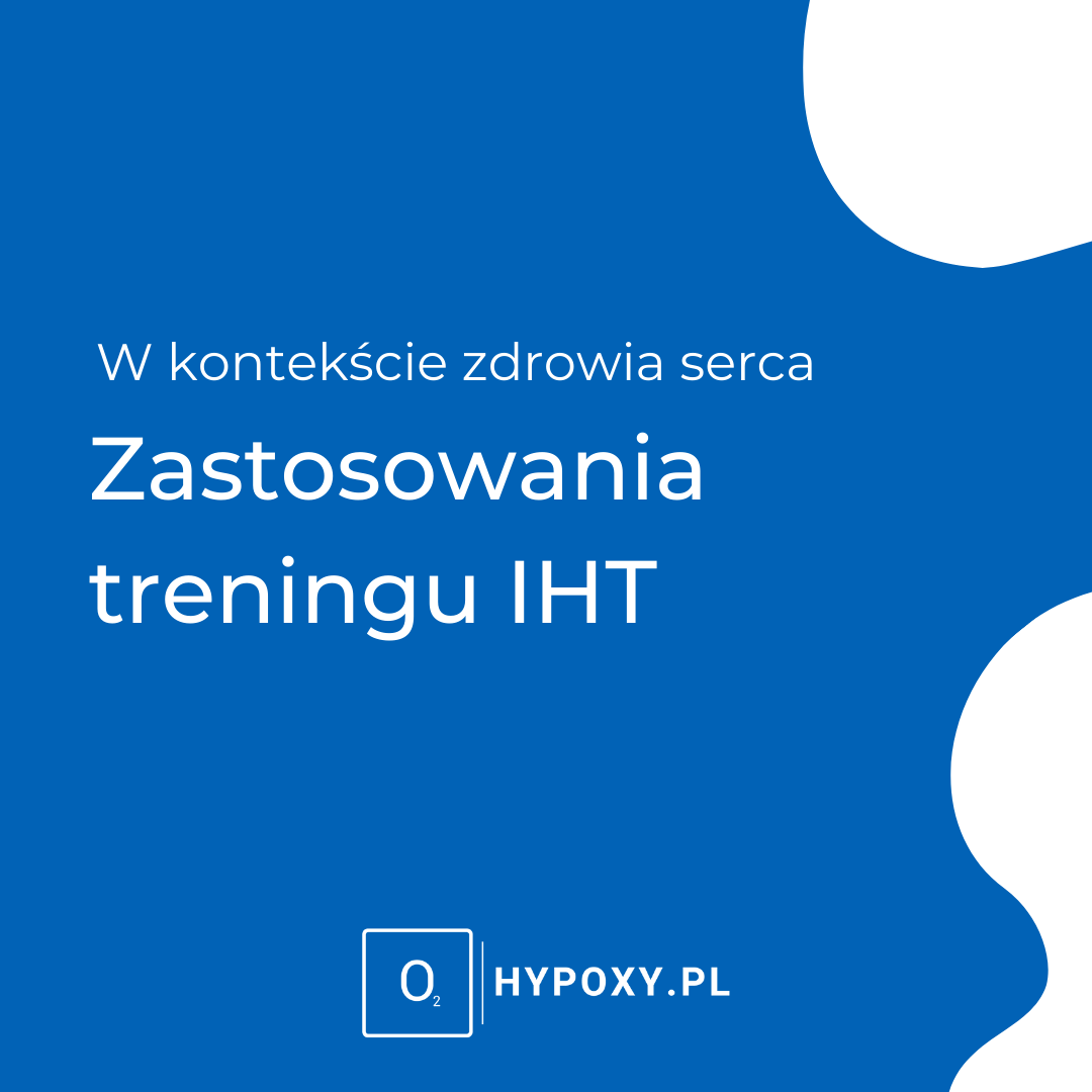 Zastosowania treningu IHT (Intermittent Hypoxic Training) w kontekście zdrowia serca i wydolności sportowej